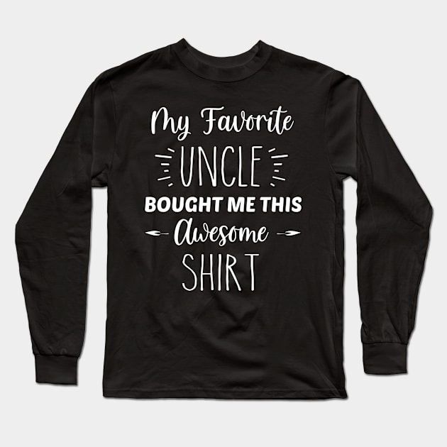 My Favorite Uncle Bought Me This Awesome Shirt | Funny Niece Nephew Gift | Inspirational | Equality | Self Worth | Positivity | Motivational Life Quote Long Sleeve T-Shirt by Trade Theory